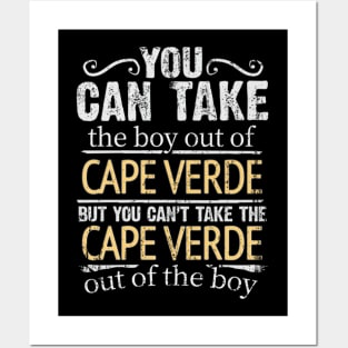 You Can Take The Boy Out Of Cape Verde But You Cant Take The Cape Verde Out Of The Boy - Gift for Cape Verdean With Roots From Cape Verde Posters and Art